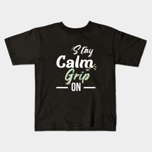 Stay Calm and Grip On Kids T-Shirt